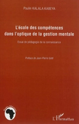L'école des compétences dans l'optique de la gestion mentale : essai de pédagogie de la connaissance - Paulin Kalala Kabeya