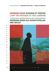 Hermann Hesse, écrivain et peintre : l'art du paysage et des jardins. Hermann Hesse als Schriftsteller und Maler : Landschaftsproblematik und Gartenkunst