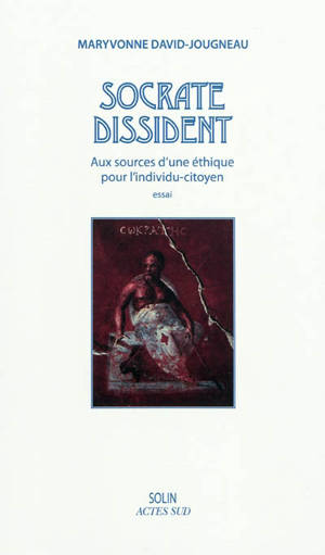 Socrate dissident : aux sources d'une éthique pour l'individu-citoyen - Maryvonne David-Jougneau