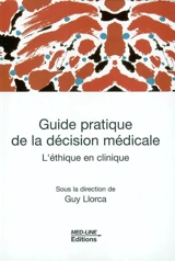 Guide pratique de la décision médicale : l'éthique en clinique