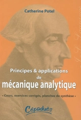 Principes et applications de mécanique analytique : cours, exercices corrigés, planches de synthèse - Catherine Potel