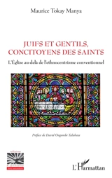 Juifs et gentils, concitoyens des saints : l'Eglise au-delà de l'ethnocentrisme conventionnel - Maurice Tokay Manya