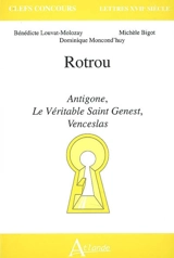 Rotrou : Antigone, Le véritable Saint Genest, Venceslas - Bénédicte Louvat