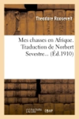 Mes chasses en Afrique - Theodore Roosevelt