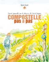 Compostelle pas à pas : carnet aquarellé sur le chemin de Saint-Jacques. Vol. 1 - Agnès Goyet