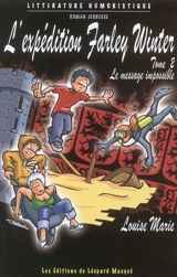 L'expédition Farley Winter : les aventures de Newton Poppleford et de la Licorne bleue. Vol. 2. Le message impossible - Louise Marie