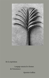 De la répétition : langage musical et formes de l'invariance - Quentin Gailhac
