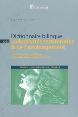 Dictionnaire bilingue des collectivités territoriales et de l'aménagement : vie économique, politique, socio-éducative et administrative : français-anglais, anglais-français. Local and regional authorities : a bilingual dictionary : English-French, F - Bernard Guyart
