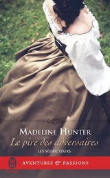 Les séducteurs. Vol. 2. Le pire des adversaires - Madeline Hunter