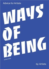 Ways of Being Advice for Artists by Artists - James Cahill