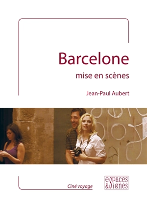 Barcelone mise en scènes - Jean-Paul Aubert