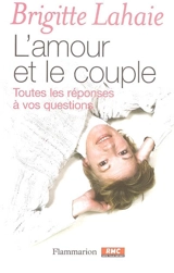 L'amour et le couple : toutes les réponses à vos questions - Brigitte Lahaie