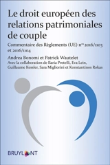 Le droit européen des relations patrimoniales de couple : commentaire des règlements (UE) n° 2016-1103 et 2016-1104 - Andrea Bonomi
