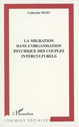 La migration dans l'organisation psychique des couples interculturels - Catherine Petit