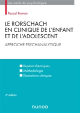 Le Rorschach en clinique de l'enfant et de l'adolescent : approche psychanalytique : repères théoriques, méthodologie, illustrations cliniques - Pascal Roman