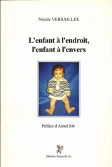 L'enfant à l'endroit, l'enfant à l'envers - Nicole Versailles