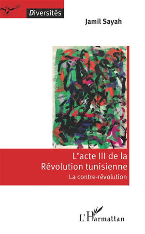 L'acte III de la révolution tunisienne : la contre-révolution - Jamil Sayah