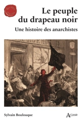 Le peuple du drapeau noir : une histoire des anarchistes - Sylvain Boulouque