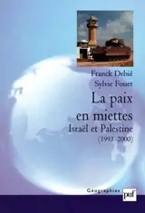 La paix en miettes : Israël et Palestine, 1993-2000 - Franck Debié