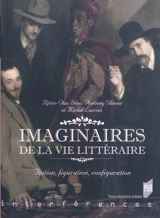 Imaginaires de la vie littéraire : fiction, figuration, configuration