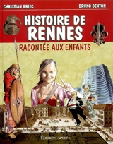 Histoire de Rennes racontée aux enfants - Christian Briec