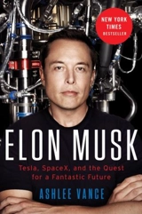Elon Musk : Tesla, SpaceX and the Quest for a Fantastic Future - Ashlee Vance