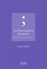 La ponctuation française : règles, usages et plaisir du texte - Roland Eluerd