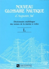 Nouveau glossaire nautique d'Augustin Jal : dictionnaire multilingue des termes de la marine à voiles : révision de l'édition de 1848. Vol. L - Auguste Jal