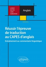 Réussir l'épreuve de traduction au Capes d'anglais : entraînement au commentaire linguistique : licence, master, Capes, agrégation - Mireille Quivy