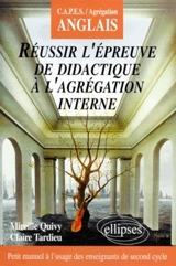 Réussir l'épreuve de didactique à l'agrégation interne : CAPES, agrégation anglais - Mireille Quivy