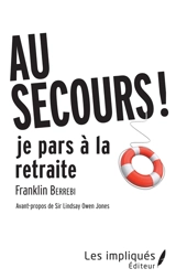 Au secours ! Je pars à la retraite - Franklin Berrebi
