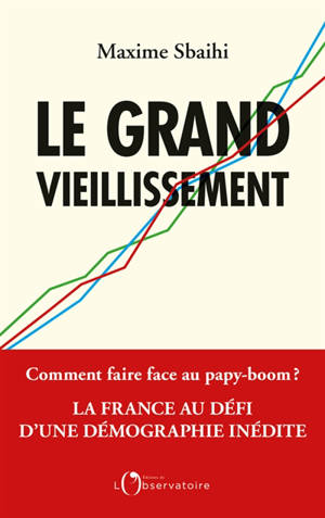 Le grand vieillissement - Maxime Sbaihi