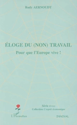 Eloge du (non) travail : pour que l'Europe vive ! - Rudy Aernoudt
