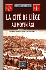 La cité de Liège au Moyen Age. Vol. 1. Des origines au début du XIVe siècle - Godefroid Kurth
