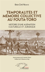 Temporalités et mémoire collective au Fouta-Toro : histoire d'une aliénation culturelle et juridique - Ibra Ciré Ndiaye