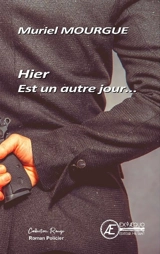 Hier est un autre jour... : policier - Muriel Mourgue