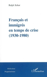 Français et immigrés en temps de crise : 1930-1980 - Ralph Schor