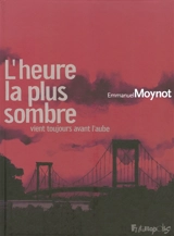 L'heure la plus sombre vient toujours avant l'aube - Emmanuel Moynot