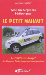 Le petit Mahaut : aide aux urgences pédiatriques : le petit livre rouge des urgences pédiatriques pour les urgentistes - Jean-Michel Mahaut