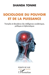 Sociologie du pouvoir et de la puissance : triomphe et décadence des intelligences académiques, politiques et diplomatiques - Jean-Claude Shanda Tonme