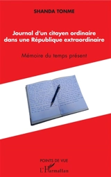 Journal d'un citoyen ordinaire dans une République extraordinaire : mémoire du temps présent - Jean-Claude Shanda Tonme