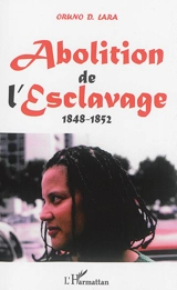 Abolition de l'esclavage : 1848-1852 - Oruno Denis Lara