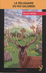 Le reliquaire du roi Salomon - Bernard Morin