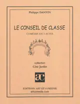 Le conseil de classe : comédie en 3 actes - Philippe Danvin
