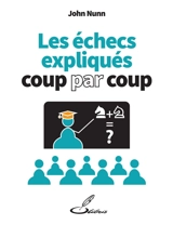 Les échecs expliqués coup par coup - John Nunn