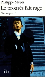 Chroniques. Vol. 1. Le progrès fait rage - Philippe Meyer
