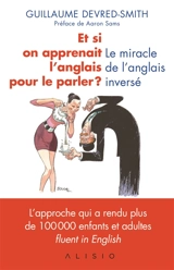 Et si on apprenait l'anglais pour le parler ? : le miracle de l'anglais inversé - Guillaume Devred-Smith