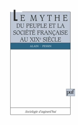 Le Mythe du peuple et la société française au 19e siècle - Alain Pessin