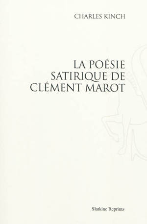 La poésie satirique de Clément Marot - Charles Kinch