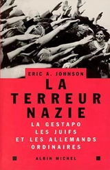 La terreur nazie : la Gestapo, les juifs et les Allemands ordinaires - Eric A. Johnson
